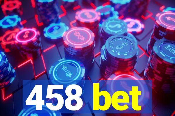 458 bet